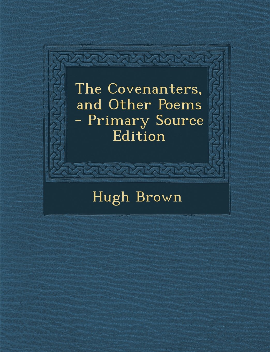 Product Image: The Covenanters, and Other Poems - Primary Source Edition