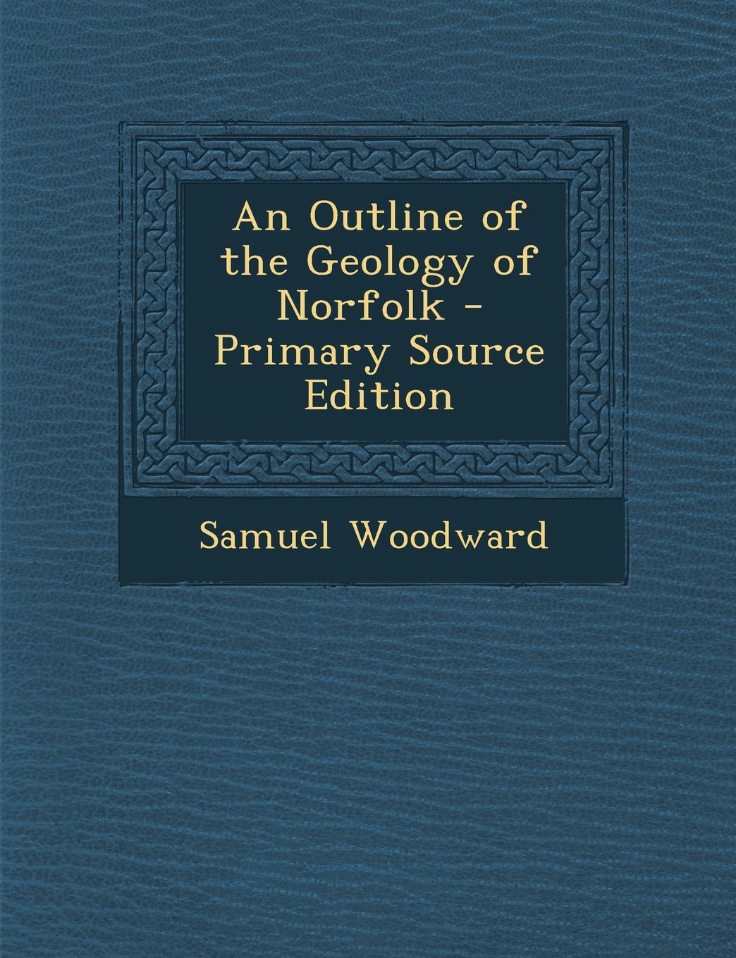 An Outline of the Geology of Norfolk - Primary Source Edition Politics & History
