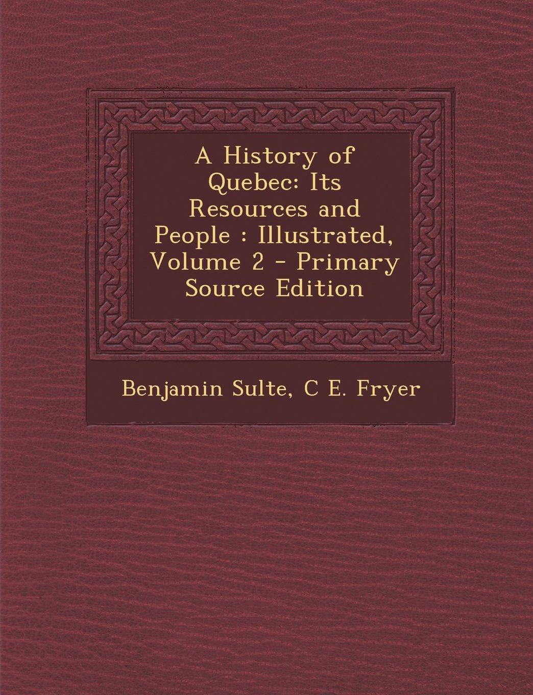A History of Quebec: Its Resources and People : Illustrated, Volume 2 - Primary Source Edition Politics & History