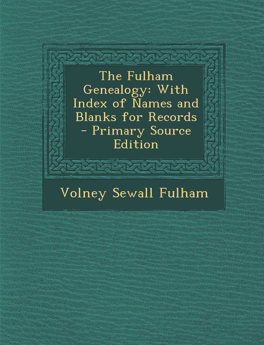 The Fulham Genealogy: With Index of Names and Blanks for Records - Primary Source Edition Learning & Reference