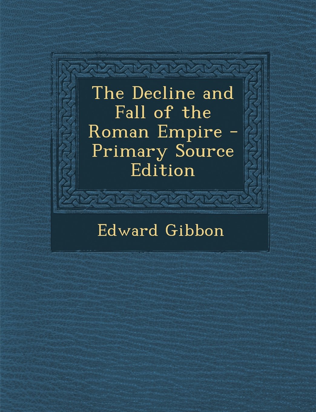 The Decline and Fall of the Roman Empire - Primary Source Edition Reference Books
