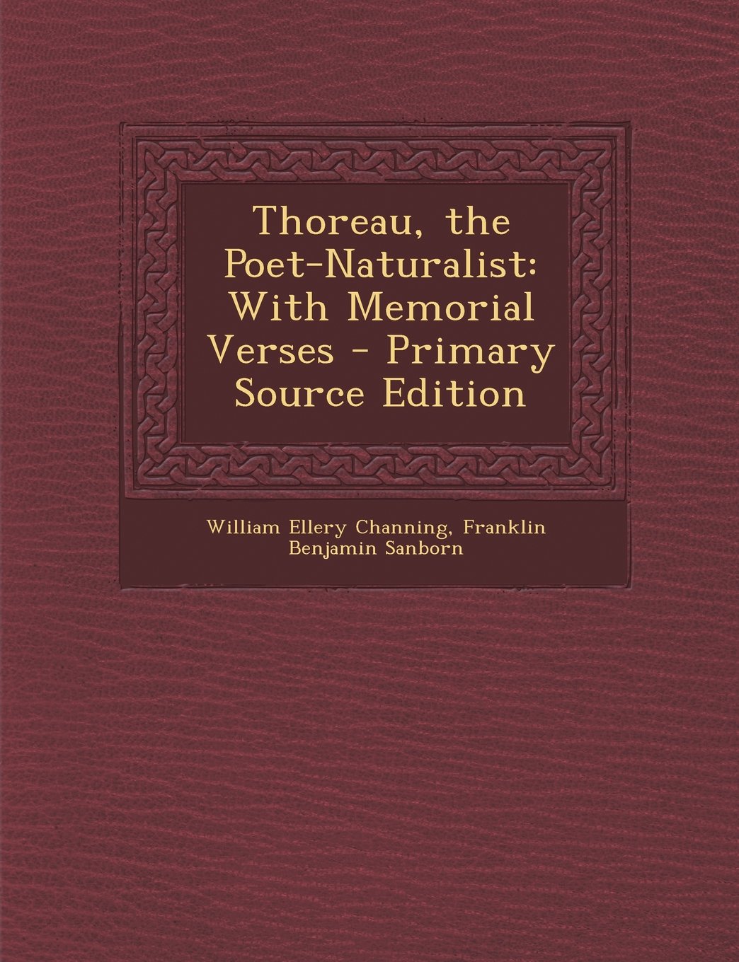 Thoreau, the Poet-Naturalist: With Memorial Verses - Primary Source Edition Contemporary literature