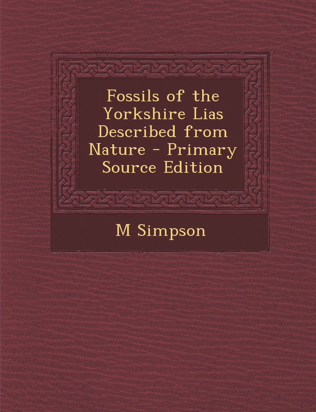 Fossils of the Yorkshire Lias Described from Nature - Primary Source Edition Politics & History