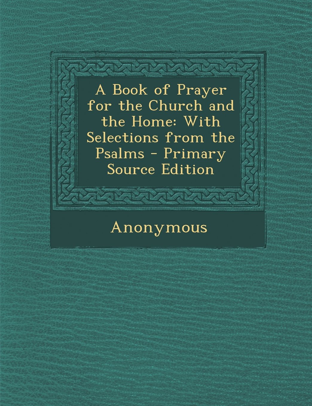 A Book of Prayer for the Church and the Home: With Selections from the Psalms - Primary Source Edition Arts & Music