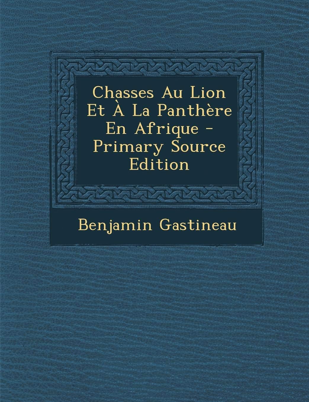 Chasses Au Lion Et a la Panthere En Afrique Contemporary literature