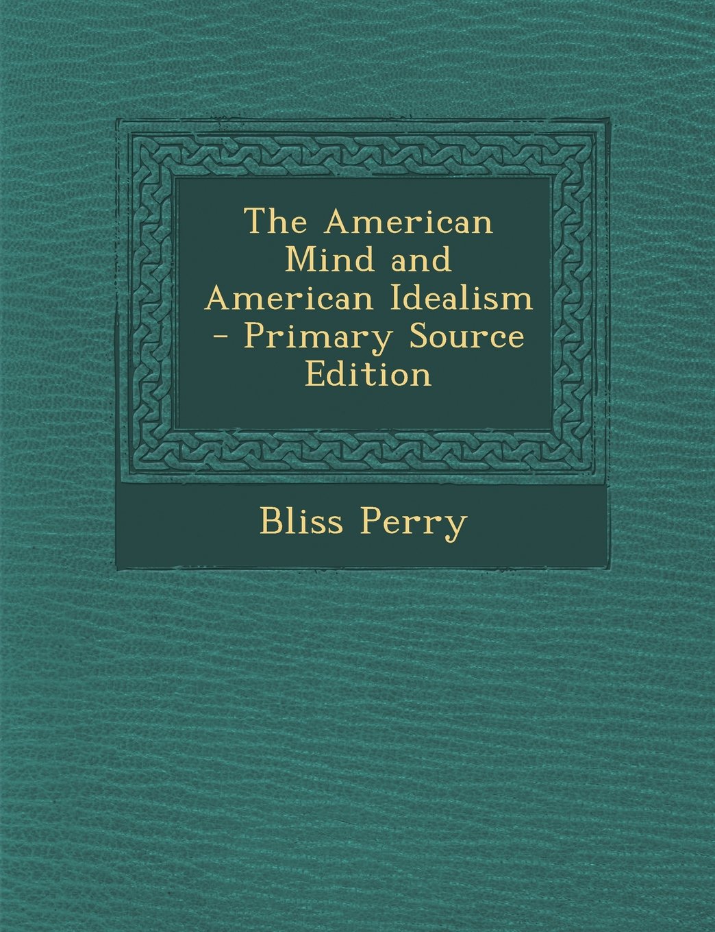 The American Mind and American Idealism - Primary Source Edition Politics & History