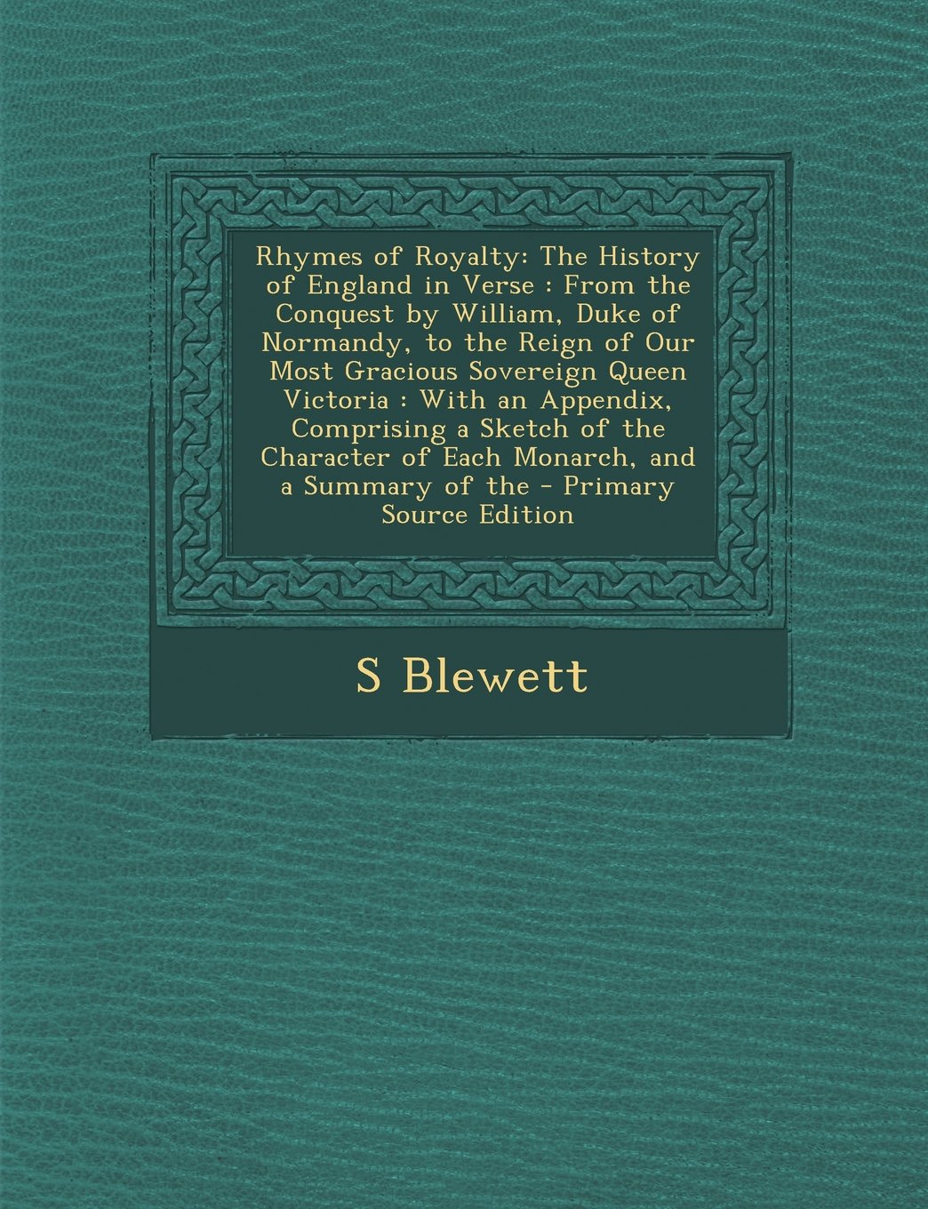Rhymes of Royalty: The History of England in Verse: From the Conquest by William, Duke of Normandy, to the Reign of Our Most Gracious Sov Politics & History