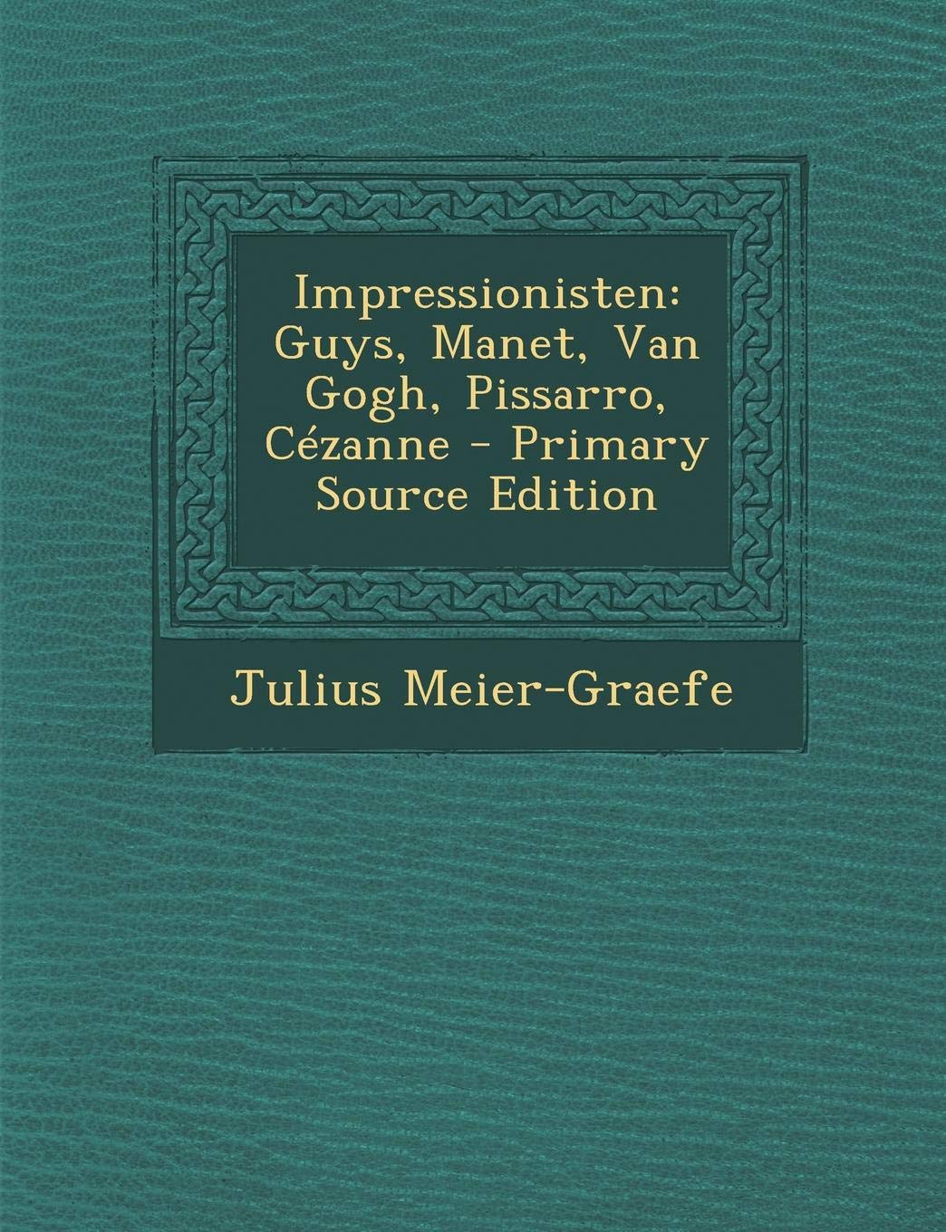 Impressionisten: Guys, Manet, Van Gogh, Pissarro, Cezanne - Primary Source Edition Contemporary literature