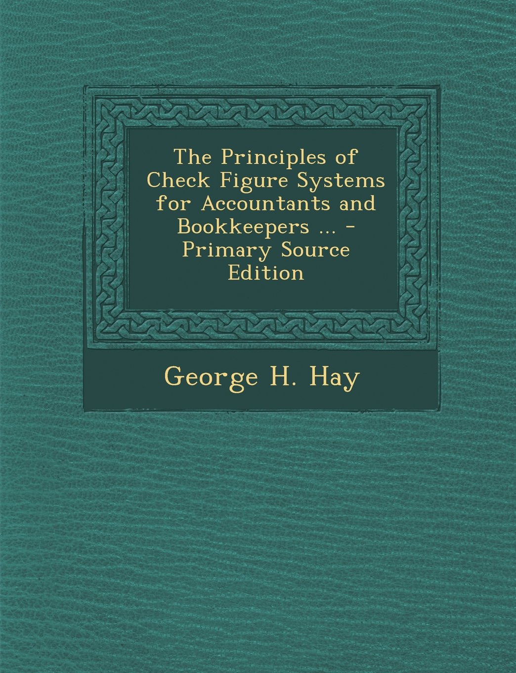 The Principles of Check Figure Systems for Accountants and Bookkeepers ... - Primary Source Edition Business, Finance & Career