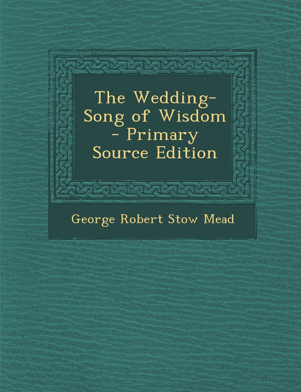 The Wedding-Song of Wisdom - Primary Source Edition Politics & History