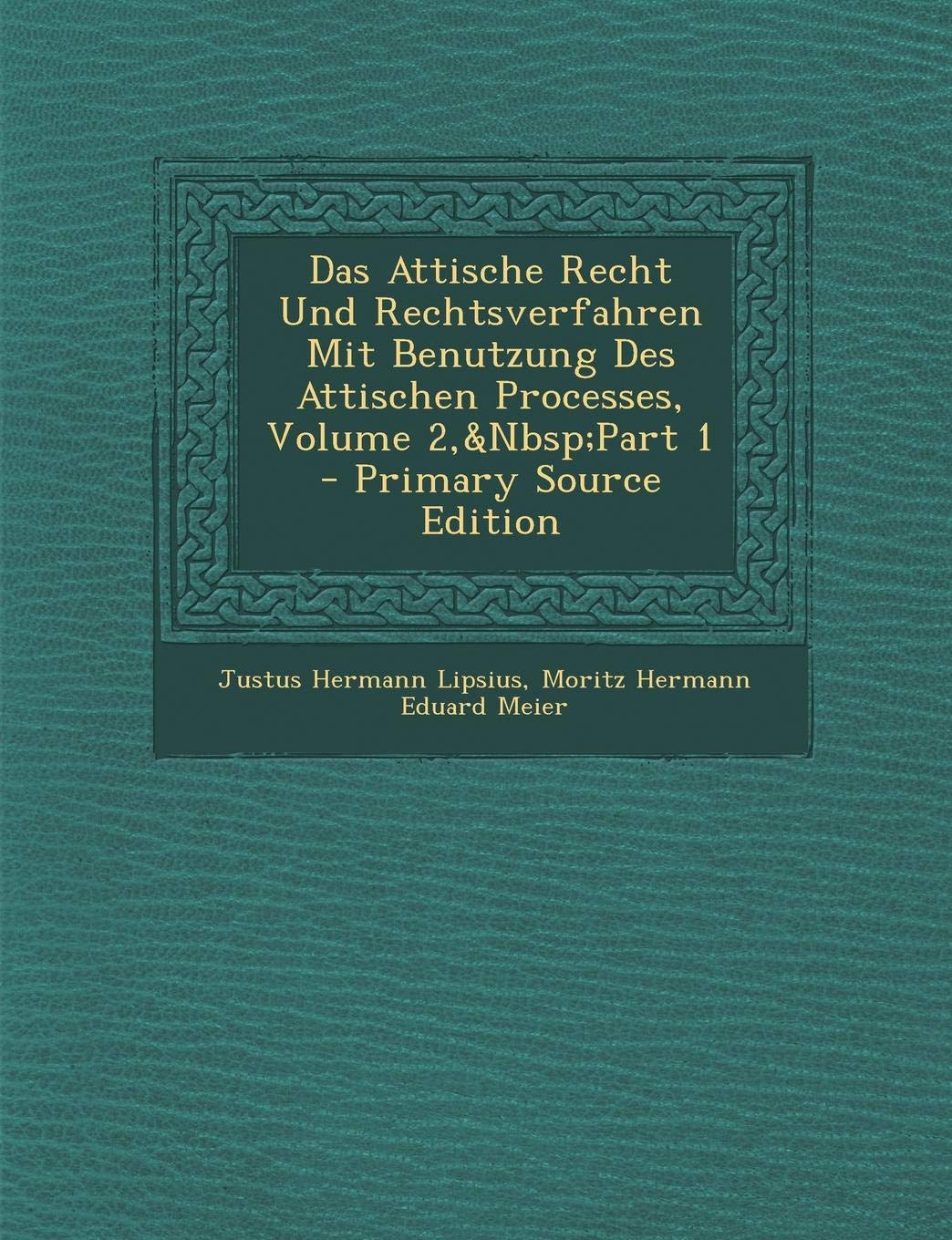 Das Attische Recht Und Rechtsverfahren Mit Benutzung Des Attischen Processes, Volume 2, Part 1 - Primary Source Edition Law