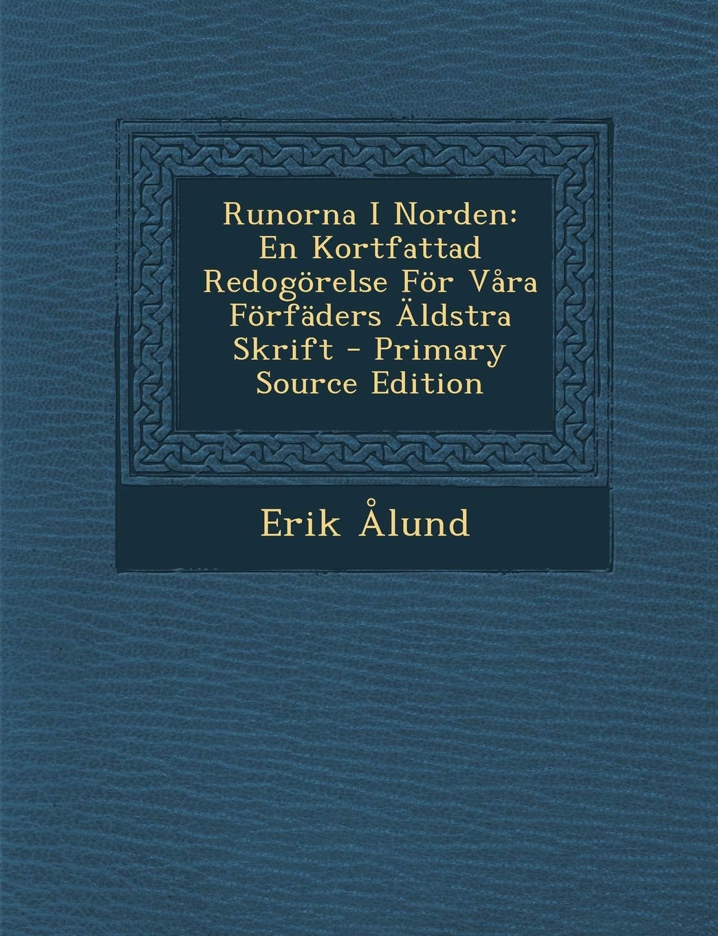 Runorna I Norden: En Kortfattad Redogorelse for Vara Forfaders Aldstra Skrift - Primary Source Edition Religion & Esotericism