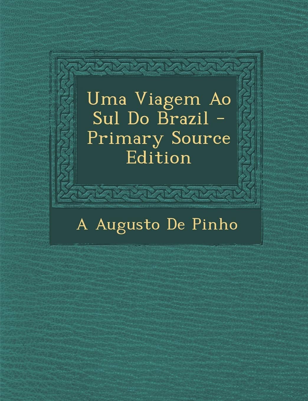 Uma Viagem Ao Sul Do Brazil - Primary Source Edition Politics & History