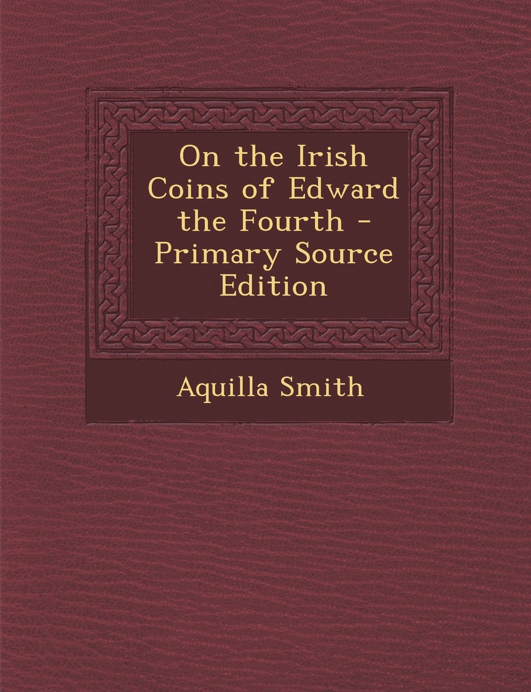 On the Irish Coins of Edward the Fourth - Primary Source Edition Contemporary literature