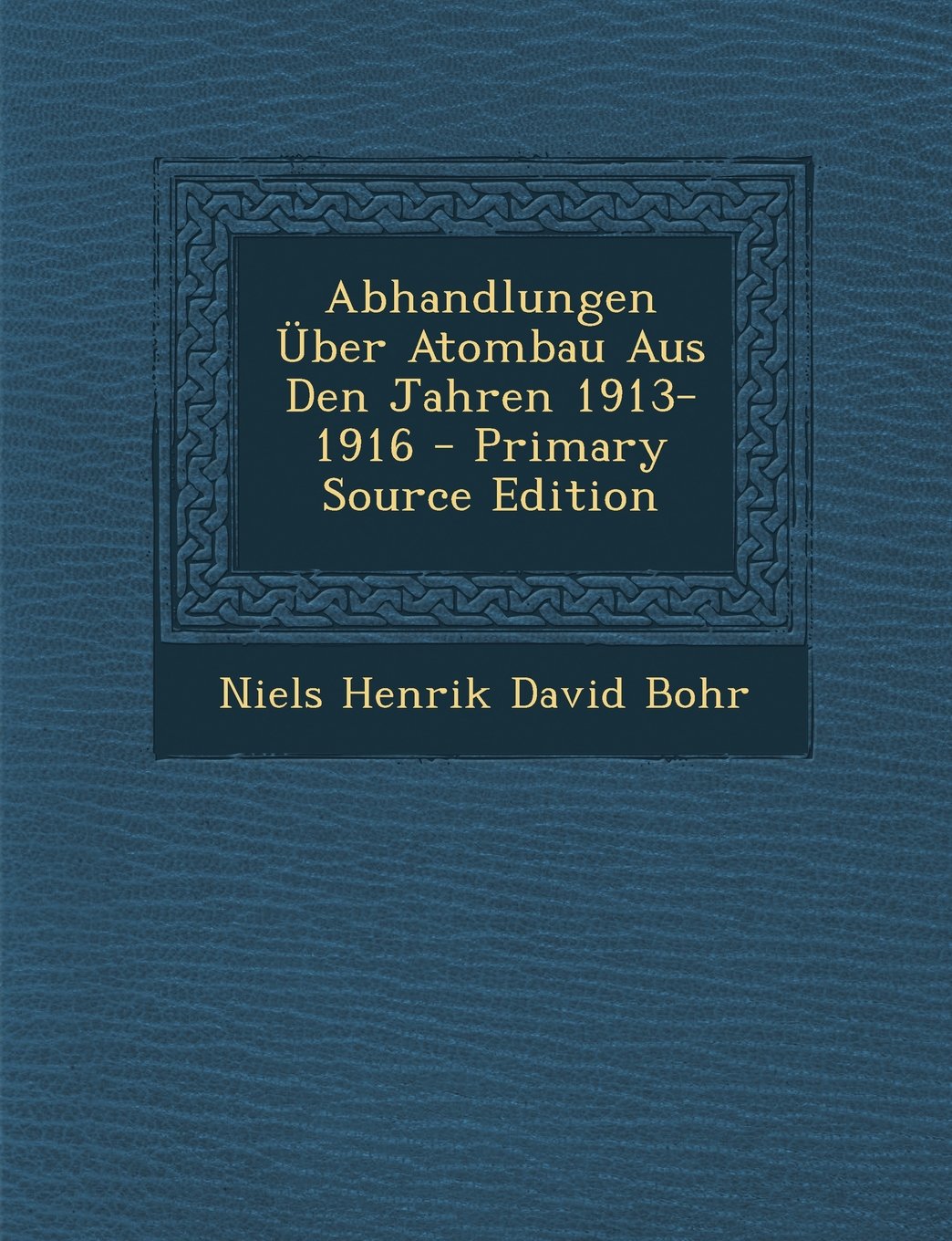 Abhandlungen Uber Atombau Aus Den Jahren 1913-1916 - Primary Source Edition Science