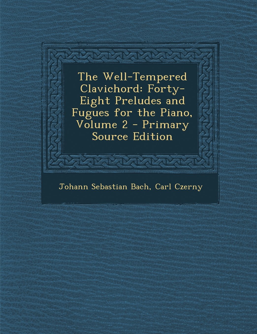 The Well-Tempered Clavichord: Forty-Eight Preludes and Fugues for the Piano, Volume 2 Arts & Music