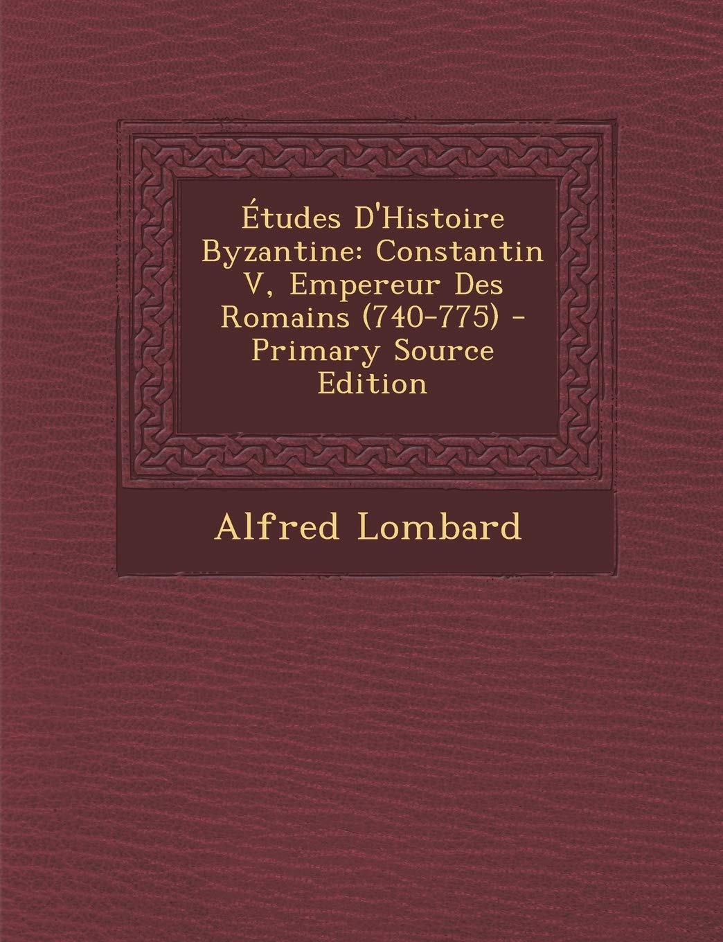 Études D'Histoire Byzantine: Constantin V, Empereur Des Romains (740-775) Politics & History