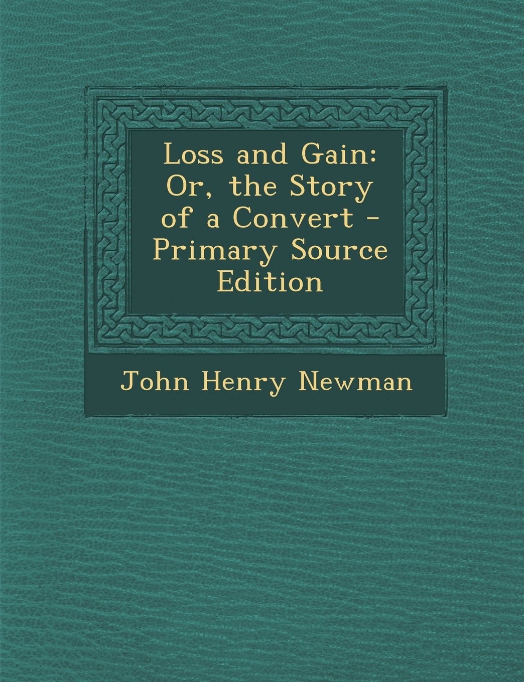 Loss and Gain: Or, the Story of a Convert - Primary Source Edition Politics & Society