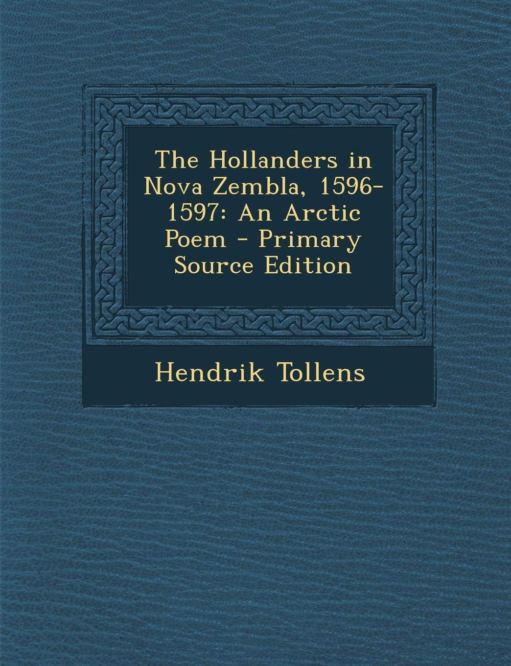 The Hollanders in Nova Zembla, 1596-1597: An Arctic Poem - Primary Source Edition Politics & History