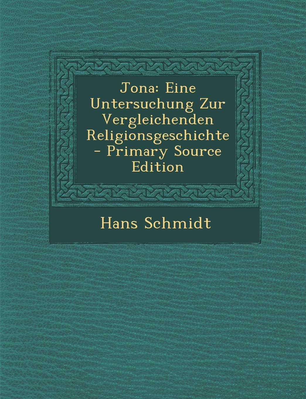 Jona: Eine Untersuchung Zur Vergleichenden Religionsgeschichte Religion & Esotericism