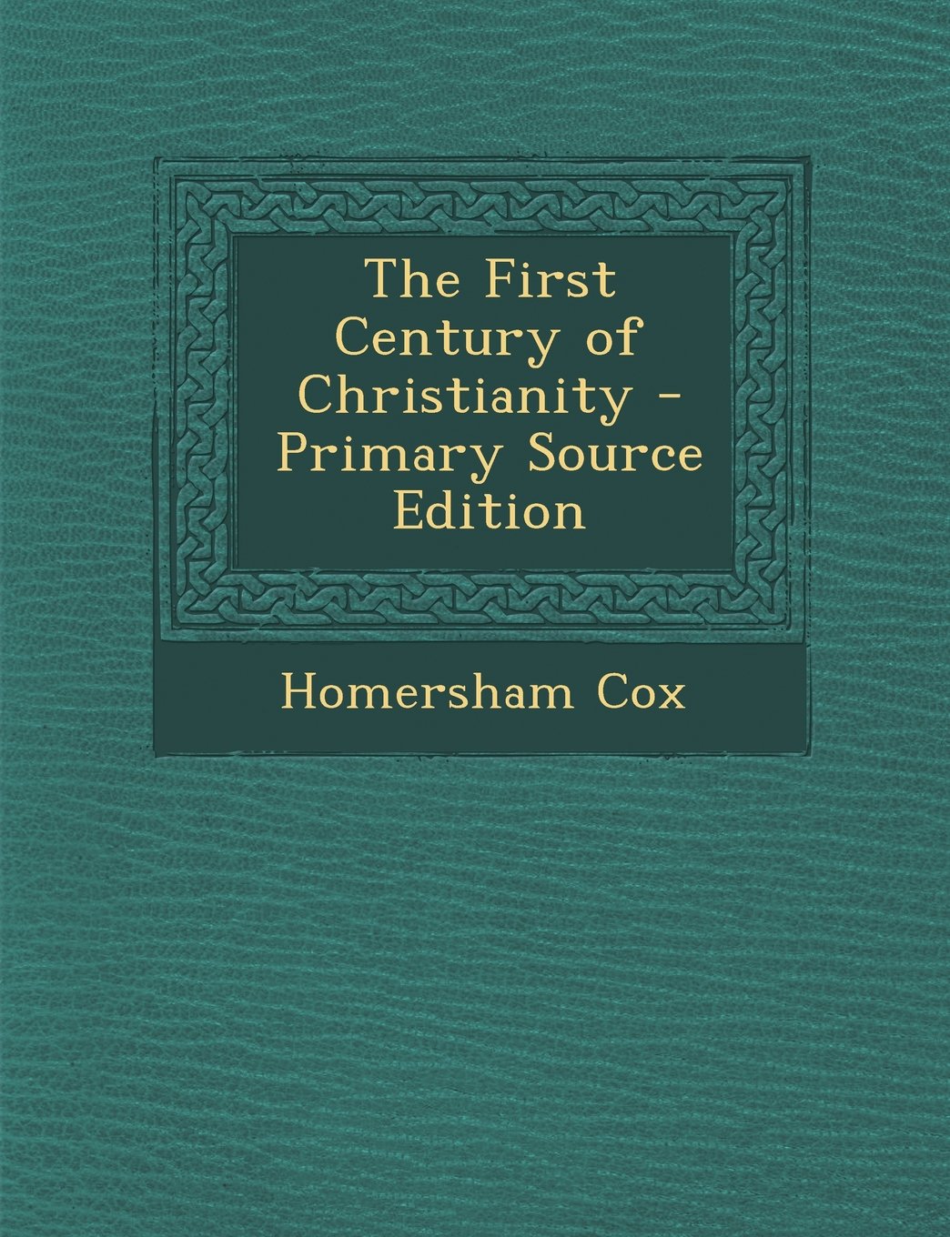 The First Century of Christianity - Primary Source Edition Religion & Esotericism