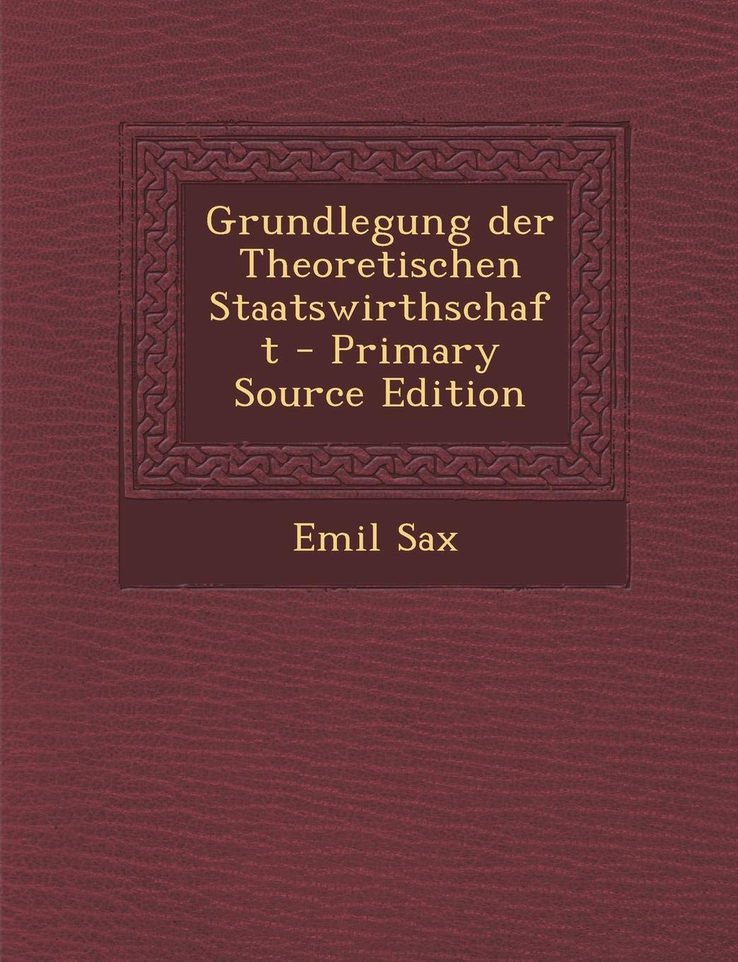 Grundlegung Der Theoretischen Staatswirthschaft - Primary Source Edition book