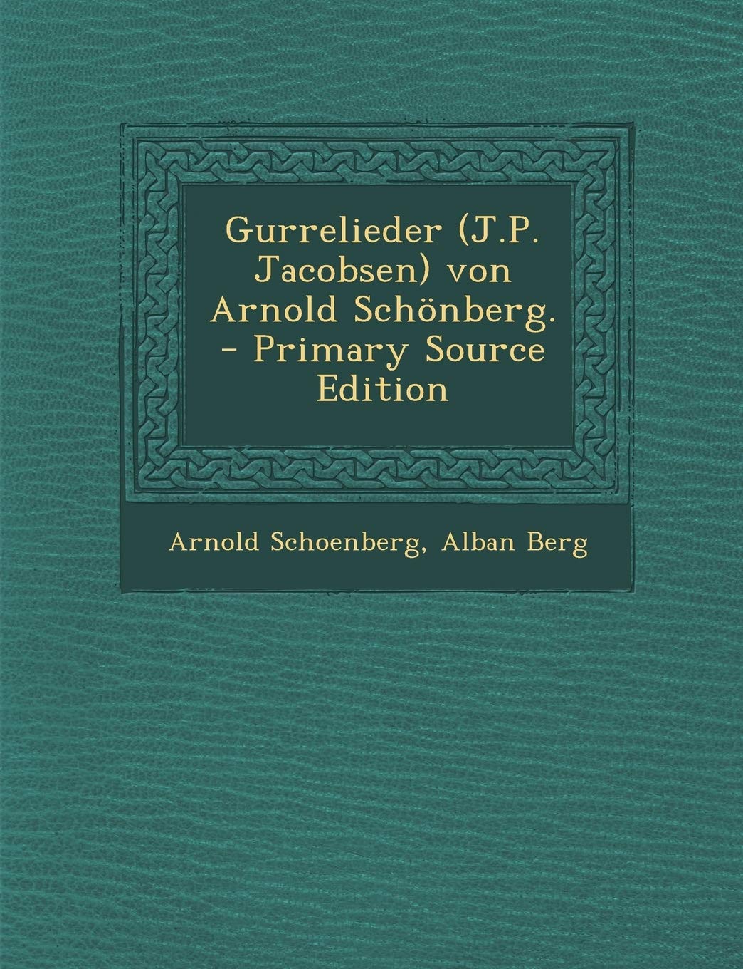 Gurrelieder (J.P. Jacobsen) Von Arnold Schonberg. - Primary Source Edition Politics & History