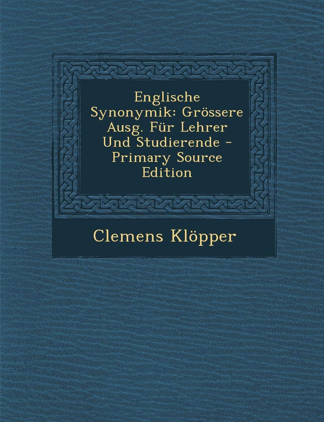 Englische Synonymik: Grossere Ausg. Fur Lehrer Und Studierende - Primary Source Edition Foreign Languages ​​& Dictionaries