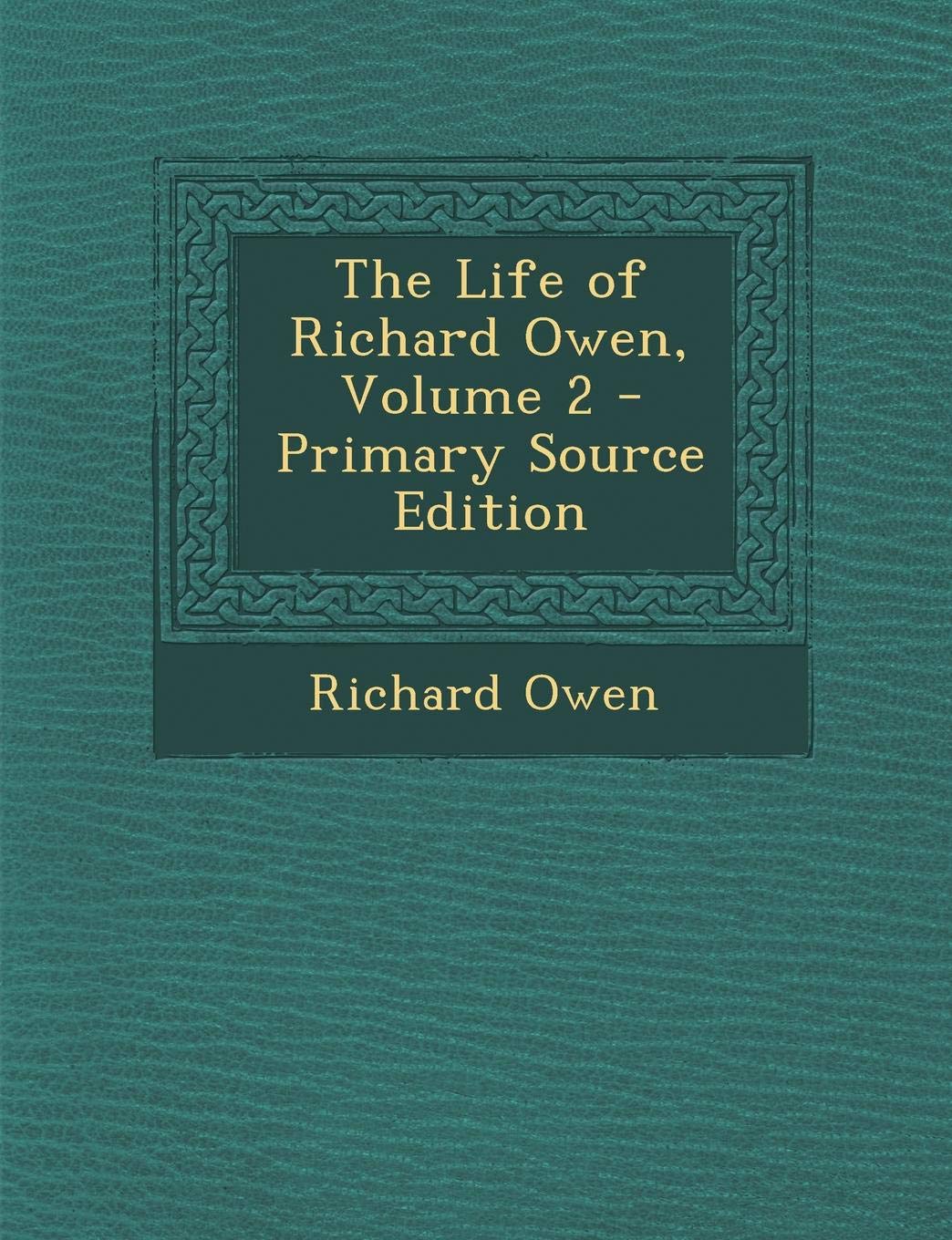 The Life of Richard Owen, Volume 2 - Primary Source Edition Memories