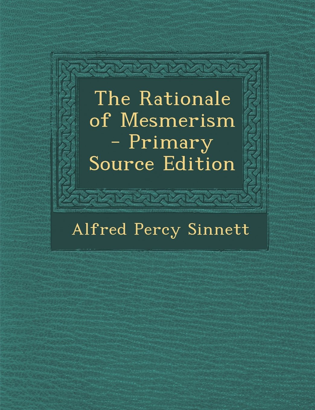 The Rationale of Mesmerism - Primary Source Edition Medicine