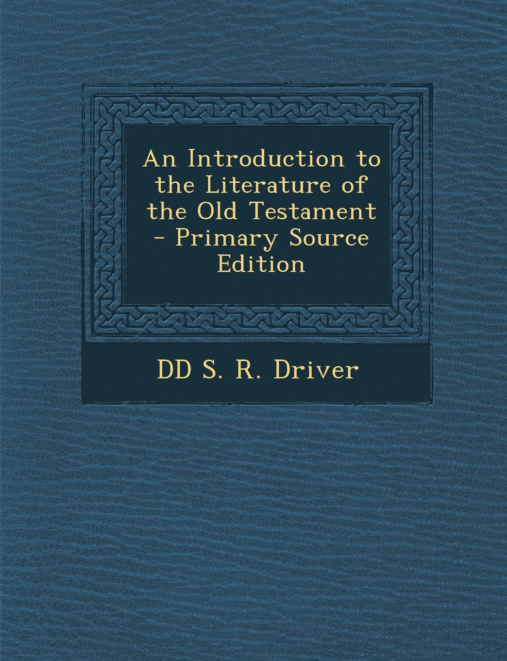An Introduction to the Literature of the Old Testament - Primary Source Edition Politics & History