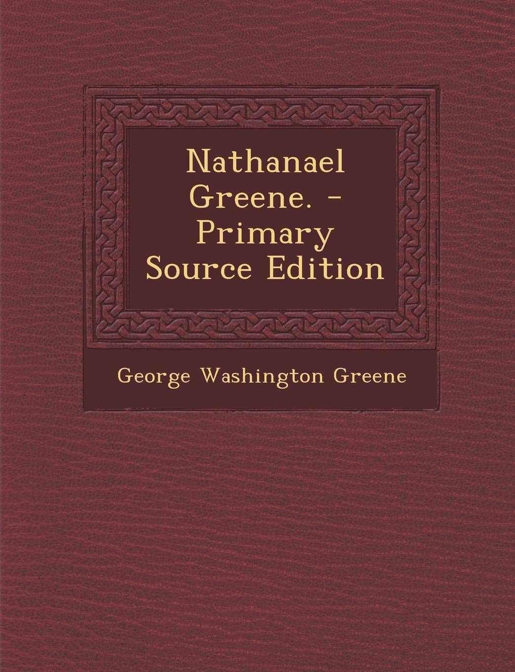 Product Image: Nathanael Greene. - Primary Source Edition