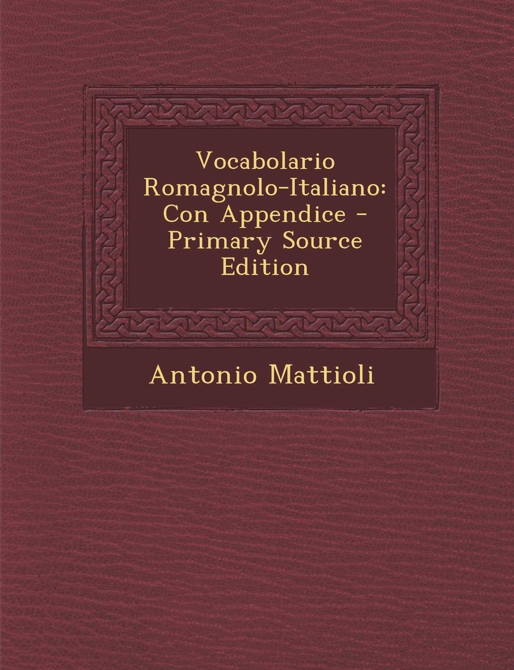 Vocabolario Romagnolo-Italiano: Con Appendice - Primary Source Edition Foreign Languages ​​& Dictionaries