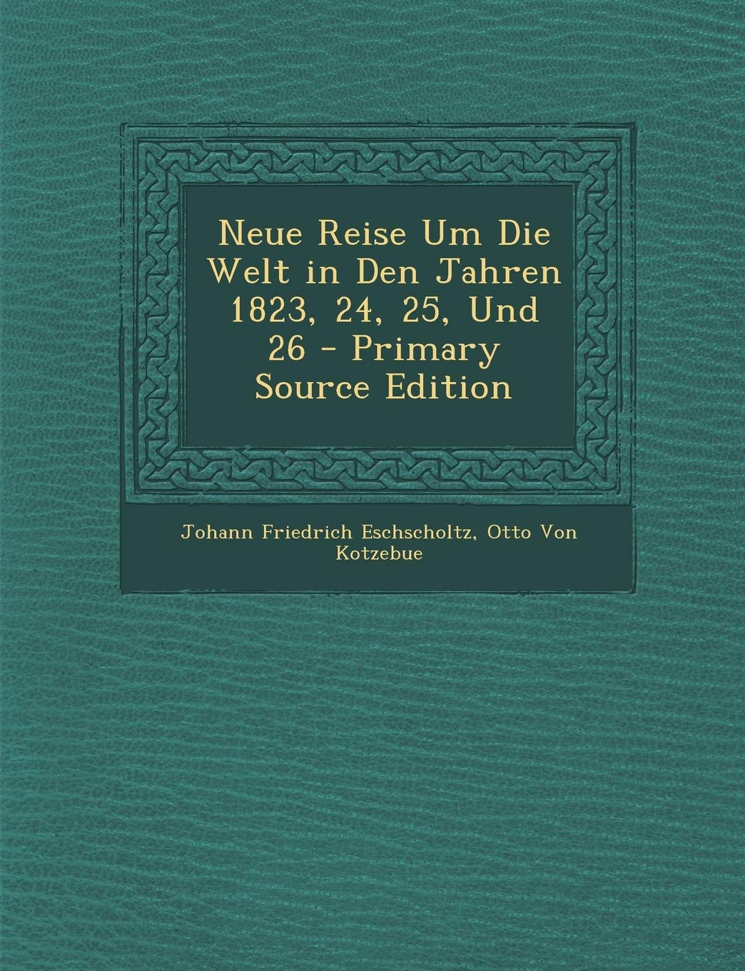 Neue Reise Um Die Welt in Den Jahren 1823, 24, 25, Und 26 - Primary Source Edition Memories
