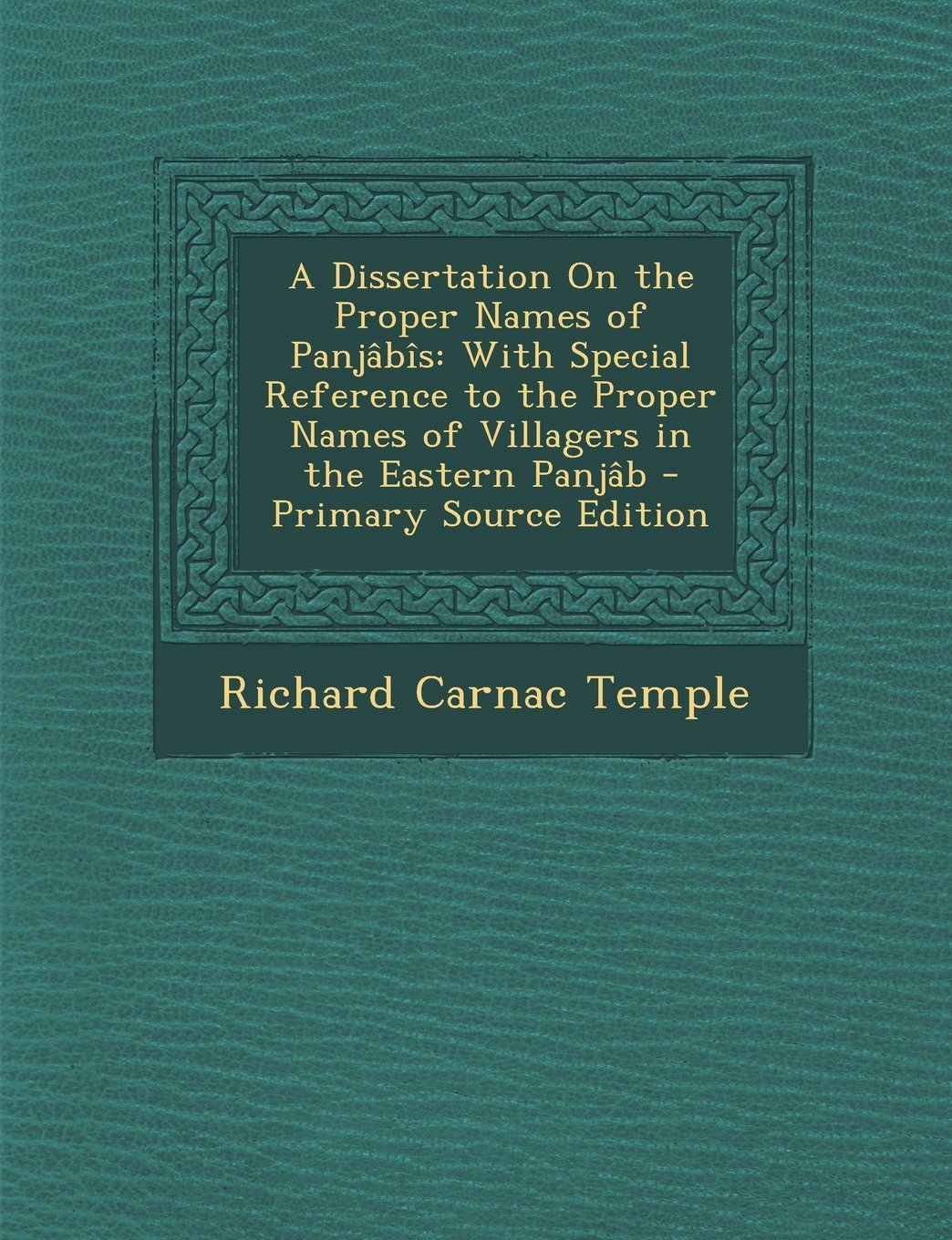 A Dissertation On the Proper Names of Panjâbîs: With Special Reference to the Proper Names of Villagers in the Eastern Panjâb - Primary Source Edition Parents & Children