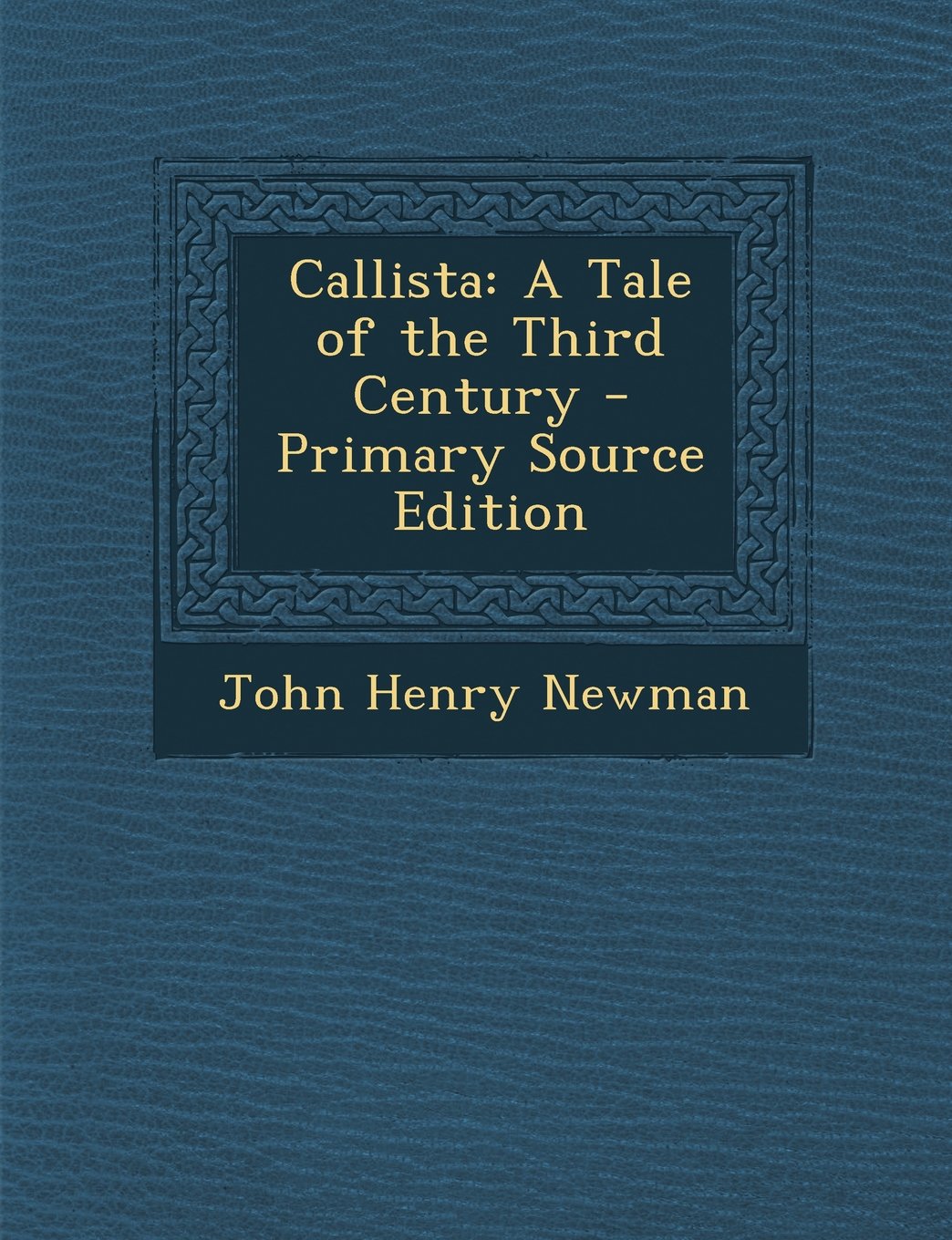 Callista: A Tale of the Third Century - Primary Source Edition Contemporary literature