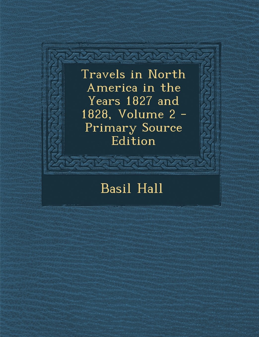 Travels in North America in the Years 1827 and 1828, Volume 2 Politics & History