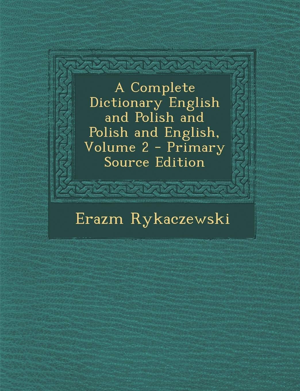 A Complete Dictionary English and Polish and Polish and English, Volume 2 - Primary Source Edition Foreign Languages ​​& Dictionaries