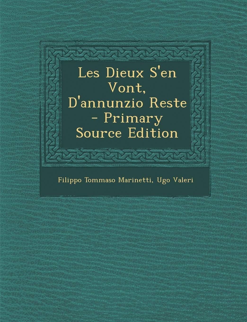 Les Dieux S'En Vont, D'Annunzio Reste - Primary Source Edition Memories