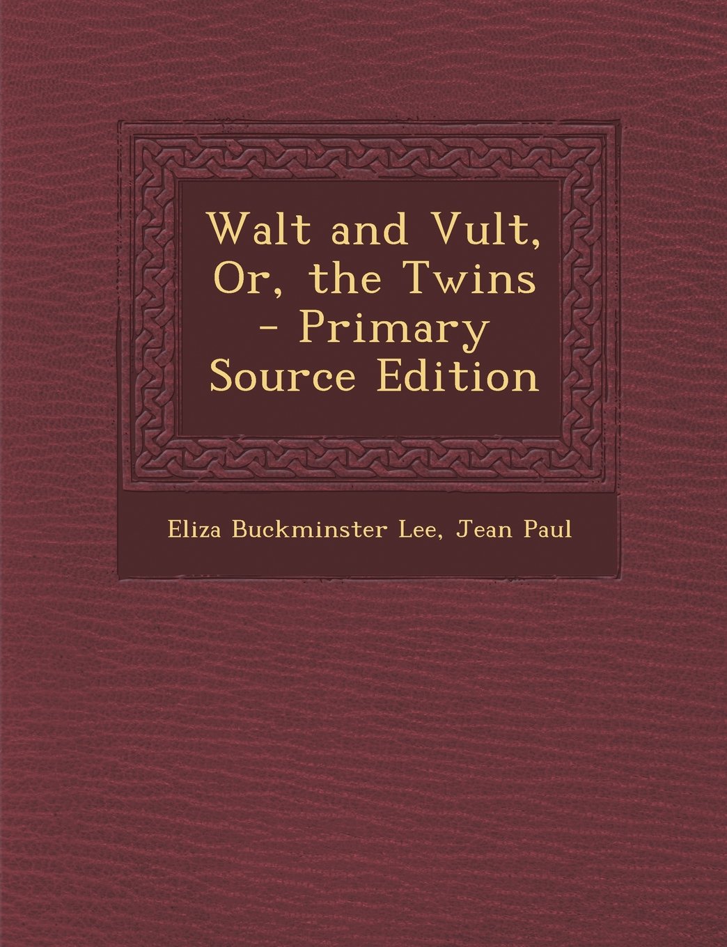 Walt and Vult, Or, the Twins - Primary Source Edition Politics & History