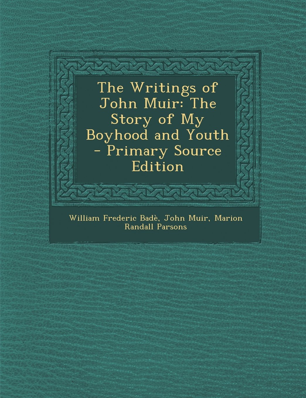 The Writings of John Muir: The Story of My Boyhood and Youth - Primary Source Edition Memories