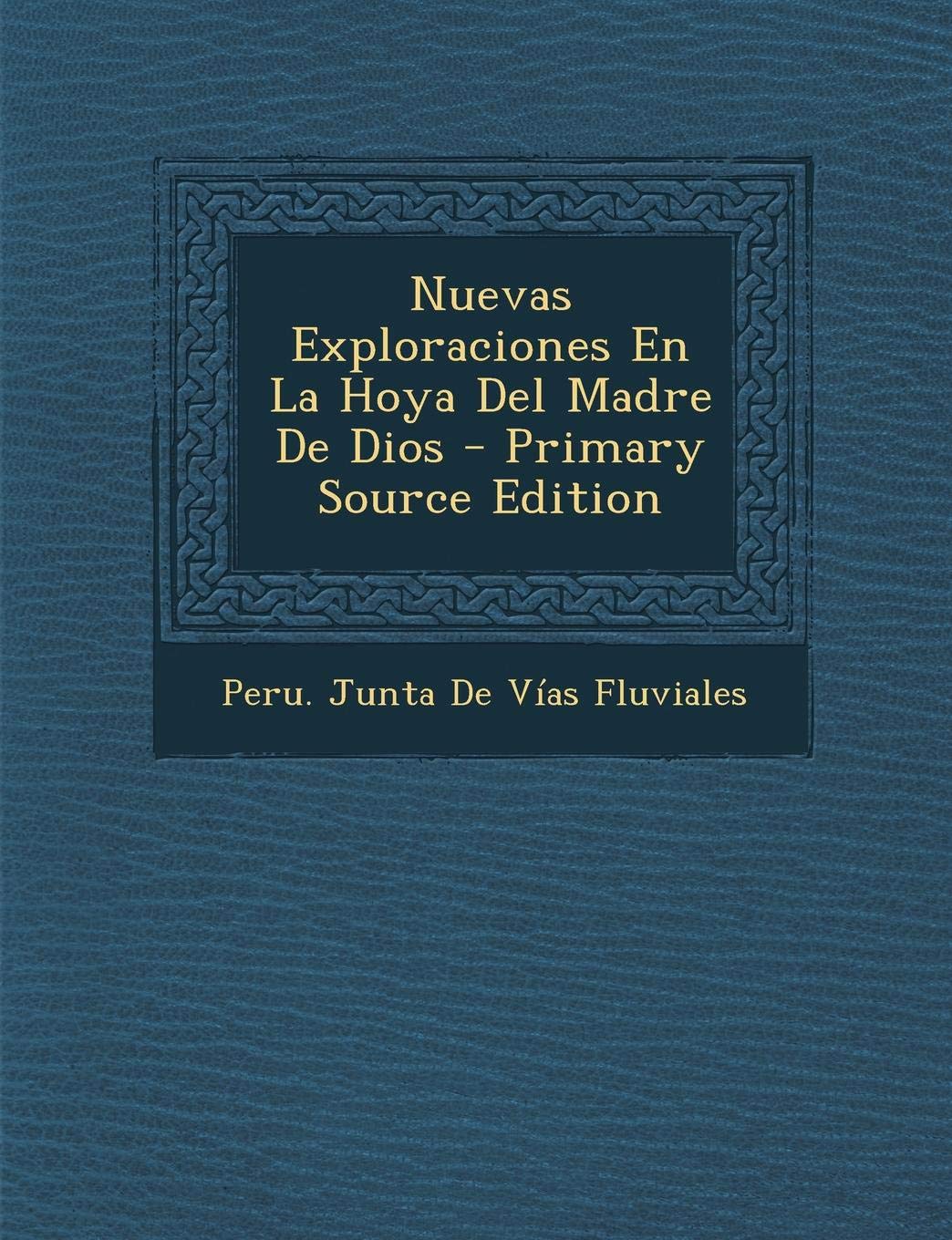 Nuevas Exploraciones En La Hoya del Madre de Dios - Primary Source Edition Memories