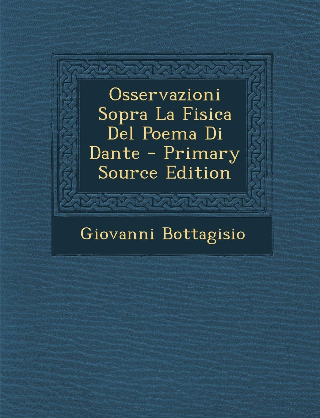Osservazioni Sopra La Fisica del Poema Di Dante - Primary Source Edition Contemporary literature
