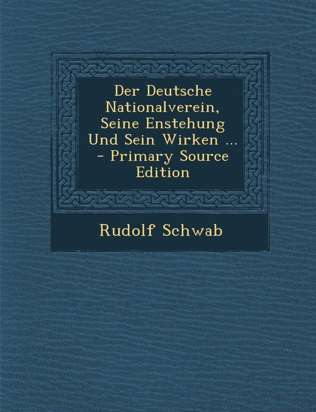 Der Deutsche Nationalverein, Seine Enstehung Und Sein Wirken ... - Primary Source Edition Politics & History
