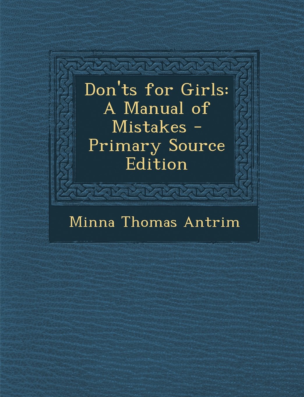 Don'ts for Girls: A Manual of Mistakes - Primary Source Edition Novels & Short Stories