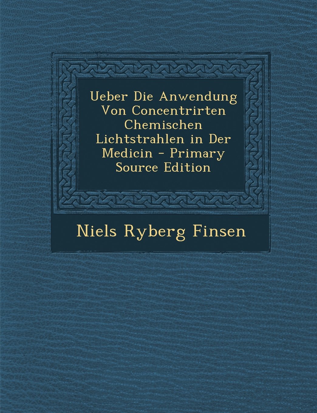 Ueber Die Anwendung Von Concentrirten Chemischen Lichtstrahlen in Der Medicin - Primary Source Edition Health, Nutrition & Fitness