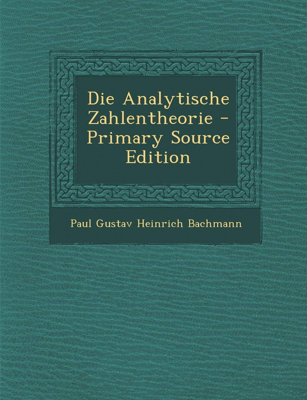Die Analytische Zahlentheorie - Primary Source Edition Mathematics