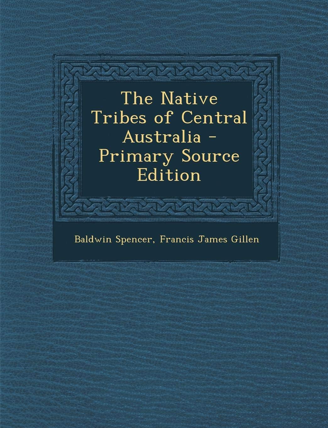 The Native Tribes of Central Australia - Primary Source Edition Politics & History