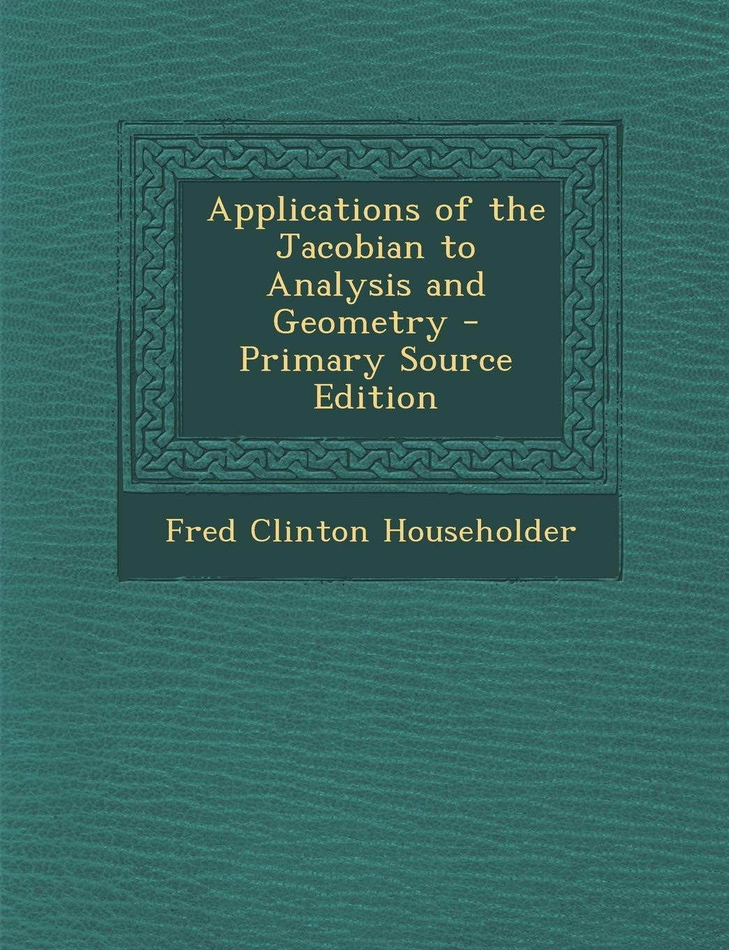 Applications of the Jacobian to Analysis and Geometry - Primary Source Edition Politics & History