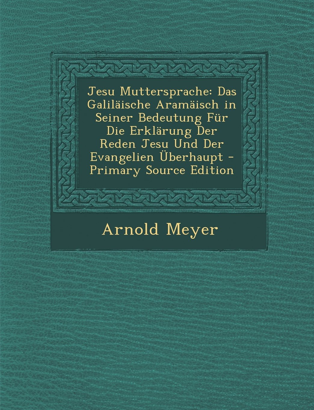 Jesu Muttersprache: Das Galilaische Aramaisch in Seiner Bedeutung Fur Die Erklarung Der Reden Jesu Und Der Evangelien Uberhaupt - Primary Religion & Esotericism